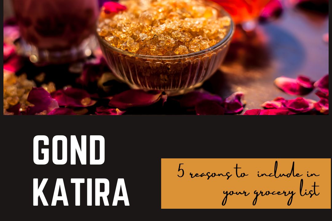 5 Reasons Why You Should Include Gond Katira in Your Grocery List